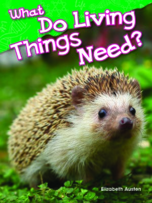 cover image of What Do Living Things Need?